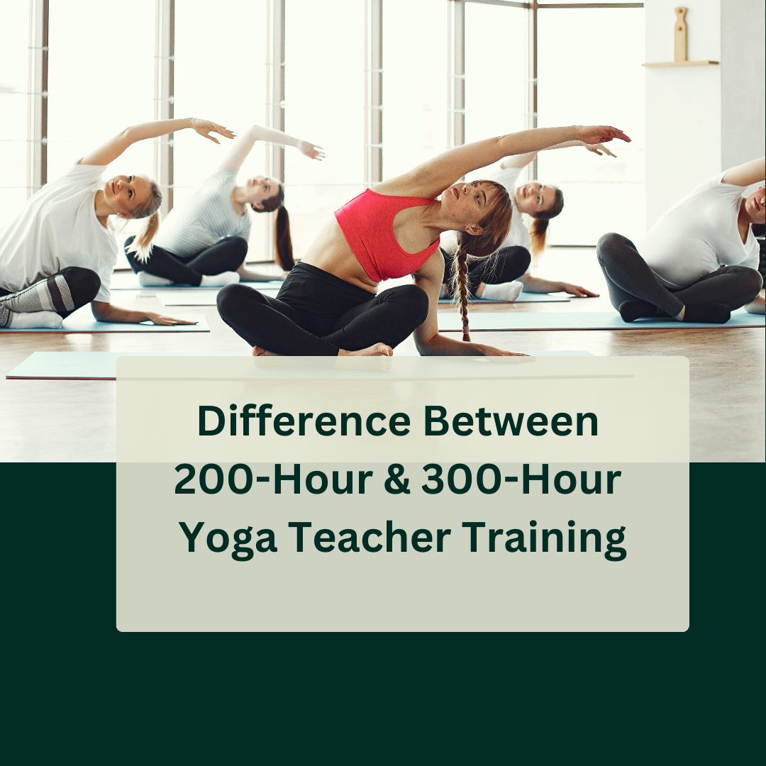 Difference Between 200-Hour & 300-Hour Yoga Teacher Training