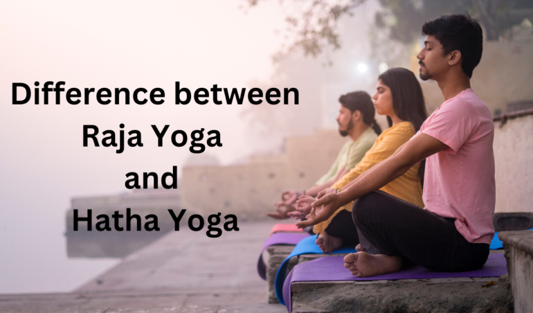 Difference between Raja Yoga and Hatha Yoga